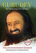 Read Gurudev: On the Plateau of the Peak : The Life of Sri Sri Ravi Shankar, written by Bhanumathi Narasimhan