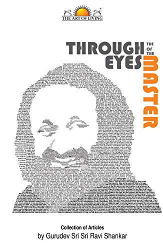 Read Through the Eyes of the Master, written by Gurudev Sri Sri Ravishankar Read Through the Eyes of the Master, written by Gurudev Sri Sri Ravishankar