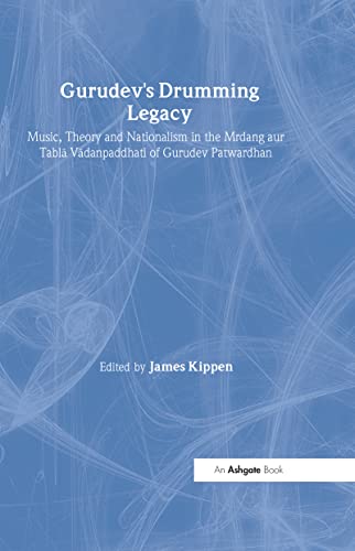 Read Gurudev's Drumming Legacy: Music, Theory and Nationalism in the Mrdang aur Tabla Vadanpaddhati of Gurudev Patwardhan (SOAS Studies in Music), written by James Kippen
