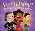 Read A Is for Awesome!: 23 Iconic Women Who Changed the World, written by Eva Chen