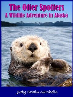 The Otter Spotters: A Wildlife Adventure in Alaska, written by Judy Swain Garshelis