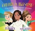 Read Colors of Awesome!: 24 Bold Women Who Inspired the World, written by Eva Chen