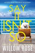 Read SAY IT ISN'T SO (Eva Rae Thomas FBI Mystery Book 12), written by WILLOW ROSE