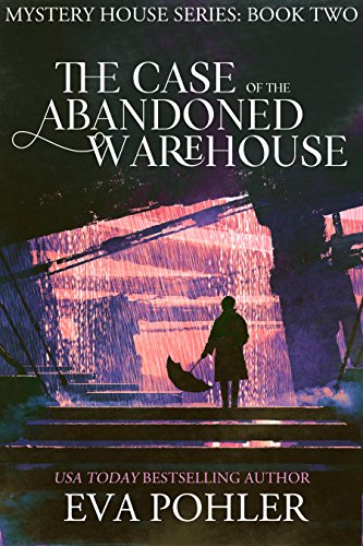 Read The Case of the Abandoned Warehouse (The Mystery House Series Book 2), written by Eva Pohler