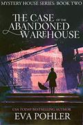 Read The Case of the Abandoned Warehouse (The Mystery House Series Book 2), written by Eva Pohler