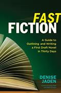 Read Fast Fiction: A Guide to Outlining and Writing a First-Draft Novel in Thirty Days, written by Denise Jaden