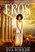 Read Eros: A Captive Romance (Cupid's Captive Series Book 1), written by Eva Pohler