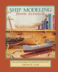 Read Ship Modeling from Scratch: Tips and Techniques for Building Without Kits, written by Edwin LEAF