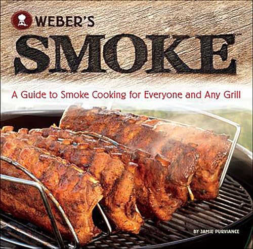 Read Weber's Smoke: A Guide to Smoke Cooking for Everyone and Any Grill, written by Jamie Purviance