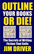 Read Outline Your Books Or Die!: Secrets of Writing Fiction that Sells: Plotting, Authorship, Novel Outlining Techniques (How To Write), written by Jim Driver