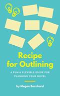 Read Recipe for Outlining: A Fun & Flexible Guide for Planning Your Novel (Write Your Novel Book 1), written by Megan Barnhard
