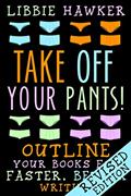 Read Take Off Your Pants!: Outline Your Books for Faster, Better Writing: Revised Edition, written by Libbie Hawker