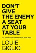 Read Don't Give the Enemy a Seat at Your Table: It's Time to Win the Battle of Your Mind..., written by Louie Giglio