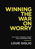 Read Winning the War on Worry: Cultivate a Peaceful Heart and a Confident Mind, written by Louie Giglio