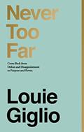 Read Never Too Far: Come Back from Defeat and Disappointment to Purpose and Power, written by Louie Giglio