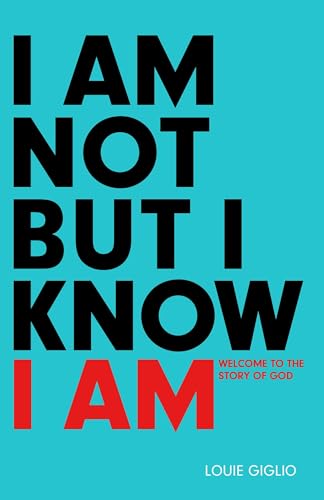 Read I Am Not But I Know I Am: Welcome to the Story of God, written by Louie Giglio Read I Am Not But I Know I Am: Welcome to the Story of God, written by Louie Giglio