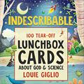Read Indescribable: 100 Tear-Off Lunchbox Notes About God and Science, written by Louie Giglio