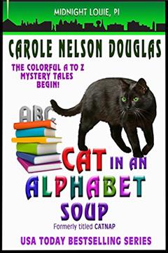 Cat in an Alphabet Soup: A Cozy Cat Mystery Featuring Midnight Louie, Esq, Private Investigator (Midnight Louie Mysteries Book 1), written by Carole Nelson Douglas