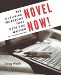Read Novel Now: The Outlining Workbook That Gets You Writing, Not Procrastinating, written by Doug Walsh