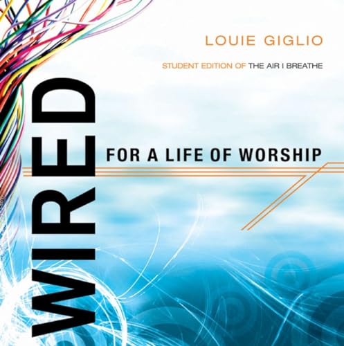 Read Wired: Student Edition of The Air I Breathe, written by Louie Giglio