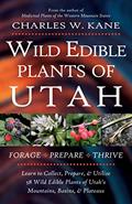 Read Wild Edible Plants of Utah, written by Charles W. Kane Read Wild Edible Plants of Utah, written by Charles W. Kane