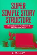 Read Super Simple Story Structure: Companion Workbook (Writing As A Second Career), written by L. M. Lilly