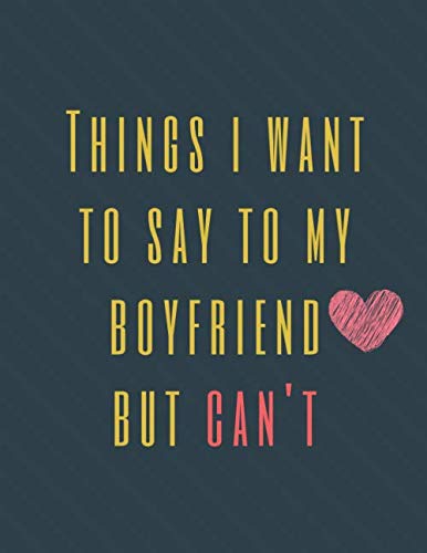 Read Things I Want to Say To My Boyfriend But Can't: Perfect Appreciation Gift Idea Journal with Funny Text on Cover For Men Women (Wonsky), written by Wonsky Publishing Read Things I Want to Say To My Boyfriend But Can't: Perfect Appreciation Gift Idea Journal with Funny Text on Cover For Men Women (Wonsky), written by Wonsky Publishing
