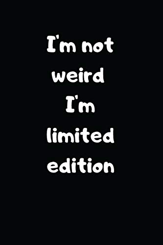 Read I'm not Weird I'm Limited Edition: Lined Notebook, Perfect Gift Notebook, Journal with Funny Quotes (Wonsky), written by Wonsky Publishing Read I'm not Weird I'm Limited Edition: Lined Notebook, Perfect Gift Notebook, Journal with Funny Quotes (Wonsky), written by Wonsky Publishing