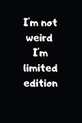 Read I'm not Weird I'm Limited Edition: Lined Notebook, Perfect Gift Notebook, Journal with Funny Quotes (Wonsky), written by Wonsky Publishing