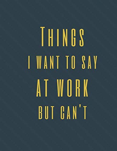 Read Things I Want to Say at Work But Can't: Perfect Appreciation Gift Idea Journal with Funny Text on Cover For Men Women (Wonsky), written by Wonsky Publishing