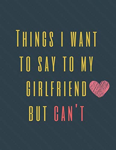 Read Things I Want to Say To My Girlfriend But Can't: Perfect Appreciation Gift Idea Journal with Funny Text on Cover For Men Women (Wonsky), written by Wonsky Publishing Read Things I Want to Say To My Girlfriend But Can't: Perfect Appreciation Gift Idea Journal with Funny Text on Cover For Men Women (Wonsky), written by Wonsky Publishing
