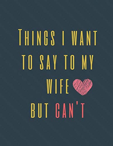 Read Things I Want to Say To My Wife But Can't: Perfect Appreciation Gift Idea Journal with Funny Text on Cover For Men Women (Wonsky), written by Wonsky Publishing Read Things I Want to Say To My Wife But Can't: Perfect Appreciation Gift Idea Journal with Funny Text on Cover For Men Women (Wonsky), written by Wonsky Publishing