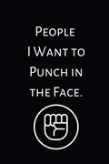 Read People I Want to Punch in the Face: Lined Notebook, Perfect Gift Notebook, Journal with Funny Quotes (Wonsky), written by Wonsky Publishing