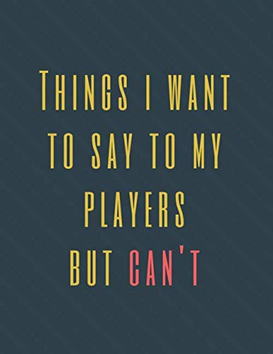 Read Things I Want to Say to My Players But Can't: Perfect Appreciation Gift Idea Journal with Funny Text on Cover For Men Women (Wonsky), written by Wonsky Publishing