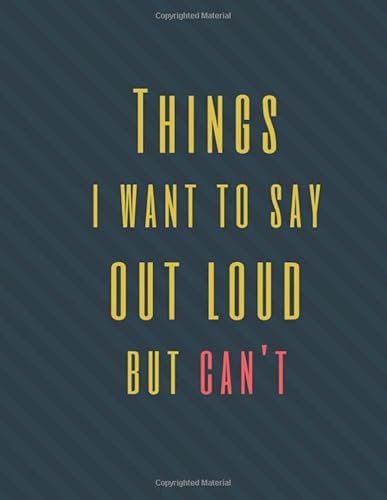 Read Things I Want to Say Out Loud But Can't: Perfect Appreciation Gift Idea Journal with Funny Text on Cover For Men Women (Wonsky), written by Wonsky Publishing Read Things I Want to Say Out Loud But Can't: Perfect Appreciation Gift Idea Journal with Funny Text on Cover For Men Women (Wonsky), written by Wonsky Publishing