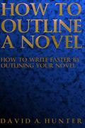 Read How to Outline a Novel: How to Write Faster By Outlining Your Novel, written by David A. Hunter