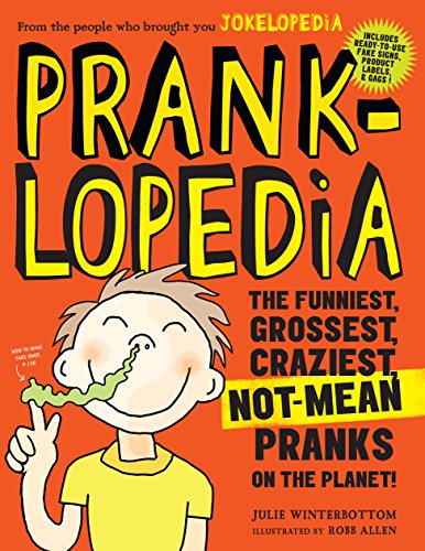 Read Pranklopedia: The Funniest, Grossest, Craziest, Not-Mean Pranks on the Planet!, written by Julie Winterbottom