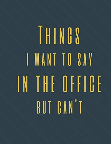 Read Things I Want to Say in the Office But Can't: Perfect Appreciation Gift Idea Journal with Funny Text on Cover For Men Women (Wonsky), written by Wonsky Publishing Read Things I Want to Say in the Office But Can't: Perfect Appreciation Gift Idea Journal with Funny Text on Cover For Men Women (Wonsky), written by Wonsky Publishing