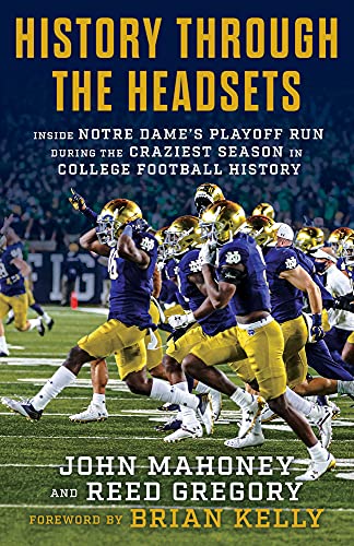 Read History Through the Headsets: Inside Notre Dame's Playoff Run During the Craziest Season in College Football History, written by John Mahoney; Reed Gregory Read History Through the Headsets: Inside Notre Dame's Playoff Run During the Craziest Season in College Football History, written by John Mahoney; Reed Gregory