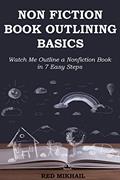 Read NON-FICTION BOOK OUTLINING BASICS: Watch Me Outline a Nonfiction Book in 7 Easy Steps (Pain Free Book Outlining 1), written by Red Mikhail