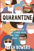 Read Quarantine: What People Can Learn From the Craziest Year Ever, written by Alexa Bowers