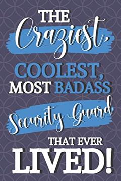 The Craziest, Coolest, Most Badass Security Guard That Ever Lived!: Security Guard Gifts for Men: Lined Gag Gift Notebook, written by Blue Nova Studios