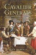 Read Cavalier Generals: King Charles I & His Commanders in the English Civil War 1642-46, written by John Barratt