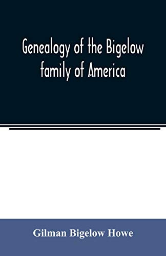 Read Genealogy of the Bigelow family of America, from the marriage in 1642 of John Biglo and Mary Warren to the year 1890, written by Gilman Bigelow Howe
