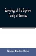 Read Genealogy of the Bigelow family of America, from the marriage in 1642 of John Biglo and Mary Warren to the year 1890, written by Gilman Bigelow Howe