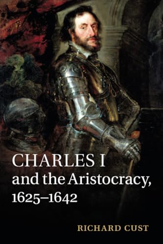 Read Charles I and the Aristocracy, 1625-1642, written by Richard Cust Read Charles I and the Aristocracy, 1625-1642, written by Richard Cust