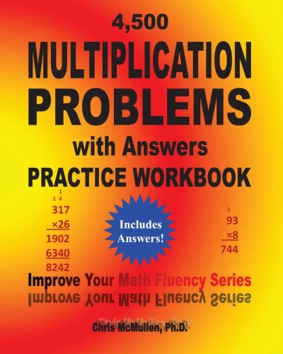 Read 4,500 Multiplication Problems with Answers Practice Workbook: Improve Your Math Fluency Series, written by Chris McMullen Read 4,500 Multiplication Problems with Answers Practice Workbook: Improve Your Math Fluency Series, written by Chris McMullen
