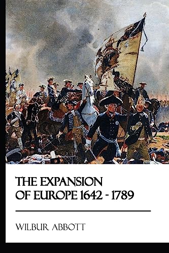 Read The Expansion of Europe 1642 - 1789, written by Wilbur Abbott Read The Expansion of Europe 1642 - 1789, written by Wilbur Abbott