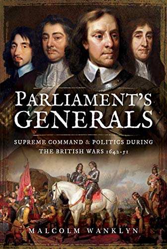 Read Parliament's Generals: Supreme Command and Politics During the British Wars 1642-51, written by Malcolm Wanklyn Read Parliament's Generals: Supreme Command and Politics During the British Wars 1642-51, written by Malcolm Wanklyn