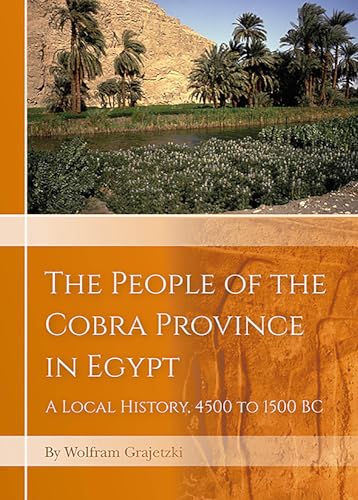 Read The People of the Cobra Province in Egypt: A Local History, 4500 to 1500 BC, written by Wolfram Grajetzki Read The People of the Cobra Province in Egypt: A Local History, 4500 to 1500 BC, written by Wolfram Grajetzki